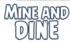 Mine and Dine